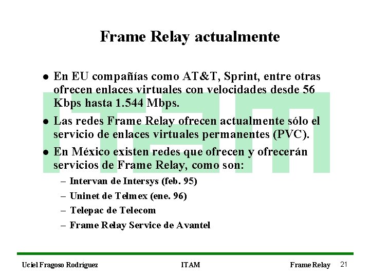 Frame Relay actualmente l l l En EU compañías como AT&T, Sprint, entre otras