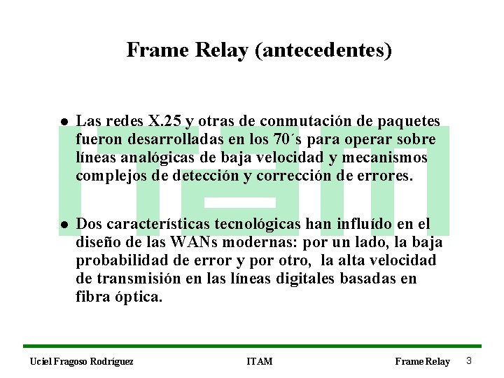 Frame Relay (antecedentes) l Las redes X. 25 y otras de conmutación de paquetes