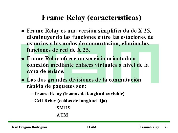 Frame Relay (características) l l l Frame Relay es una versión simplificada de X.