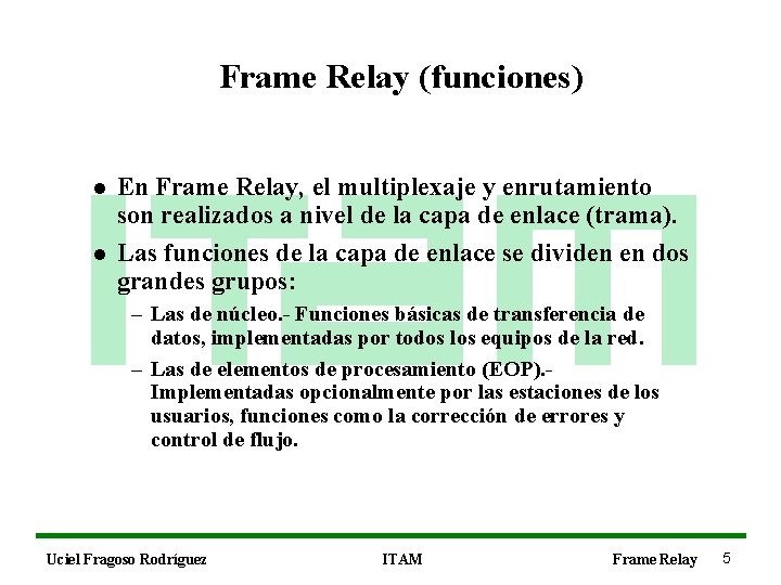 Frame Relay (funciones) l l En Frame Relay, el multiplexaje y enrutamiento son realizados
