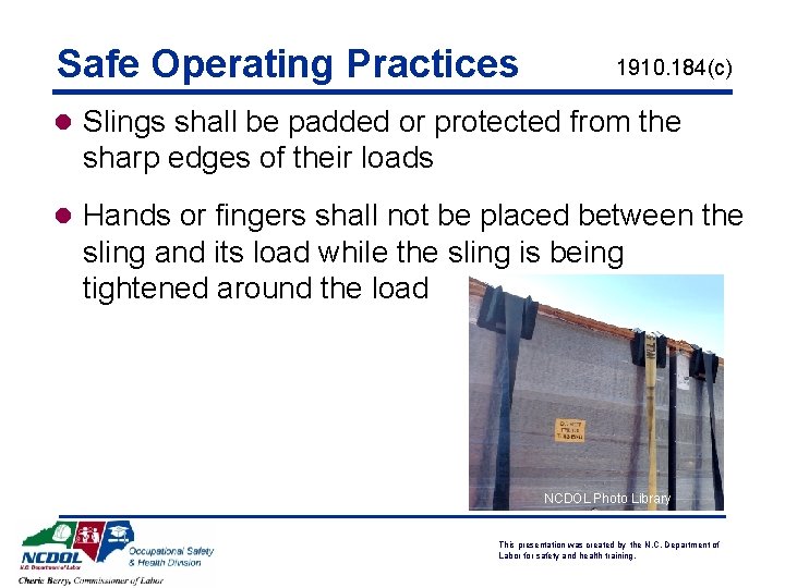 Safe Operating Practices 1910. 184(c) l Slings shall be padded or protected from the