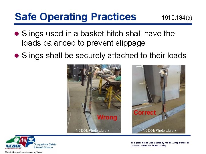 Safe Operating Practices 1910. 184(c) l Slings used in a basket hitch shall have