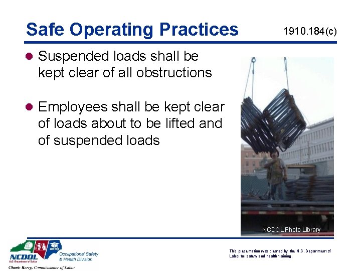Safe Operating Practices 1910. 184(c) l Suspended loads shall be kept clear of all