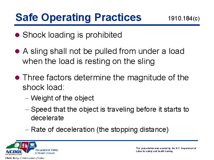 Safe Operating Practices 1910. 184(c) l Shock loading is prohibited l A sling shall