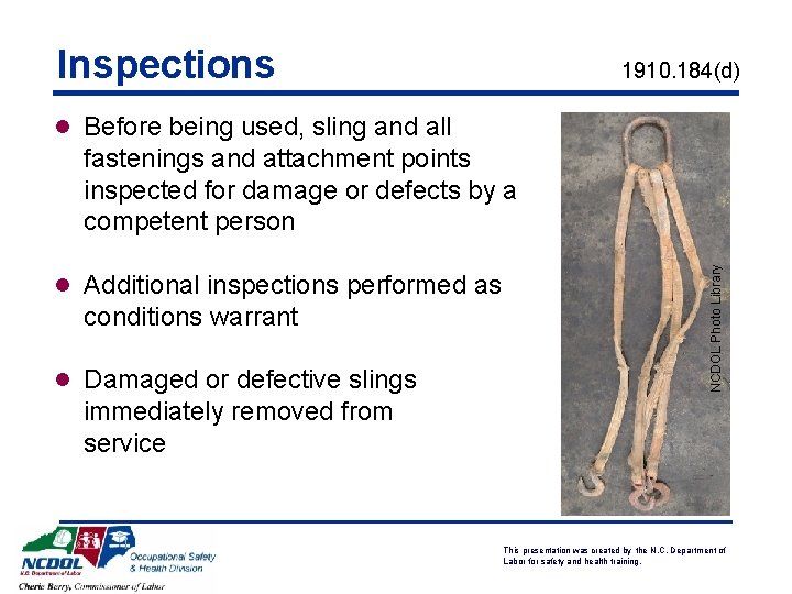 Inspections 1910. 184(d) l Before being used, sling and all l Additional inspections performed