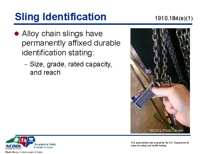 Sling Identification 1910. 184(e)(1) l Alloy chain slings have permanently affixed durable identification stating: