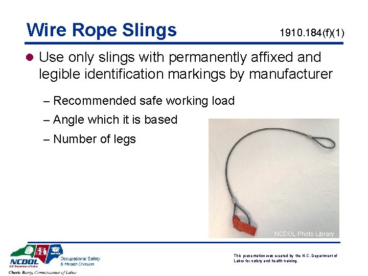 Wire Rope Slings 1910. 184(f)(1) l Use only slings with permanently affixed and legible