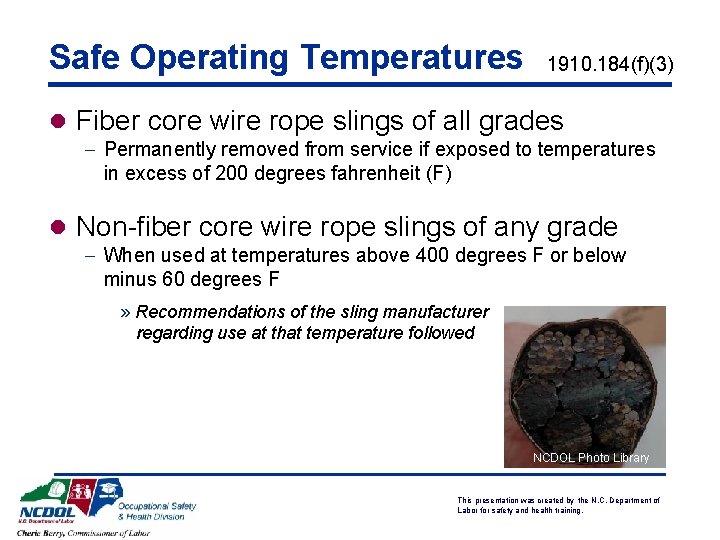 Safe Operating Temperatures 1910. 184(f)(3) l Fiber core wire rope slings of all grades