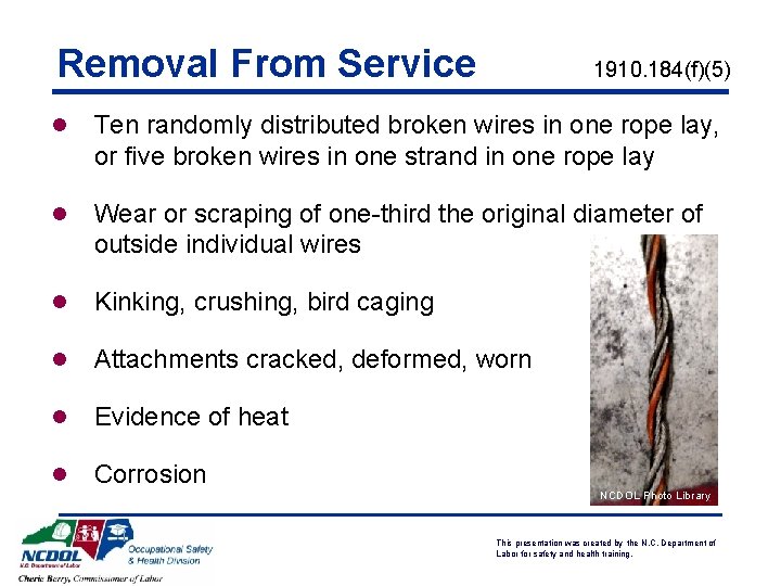 Removal From Service 1910. 184(f)(5) l Ten randomly distributed broken wires in one rope