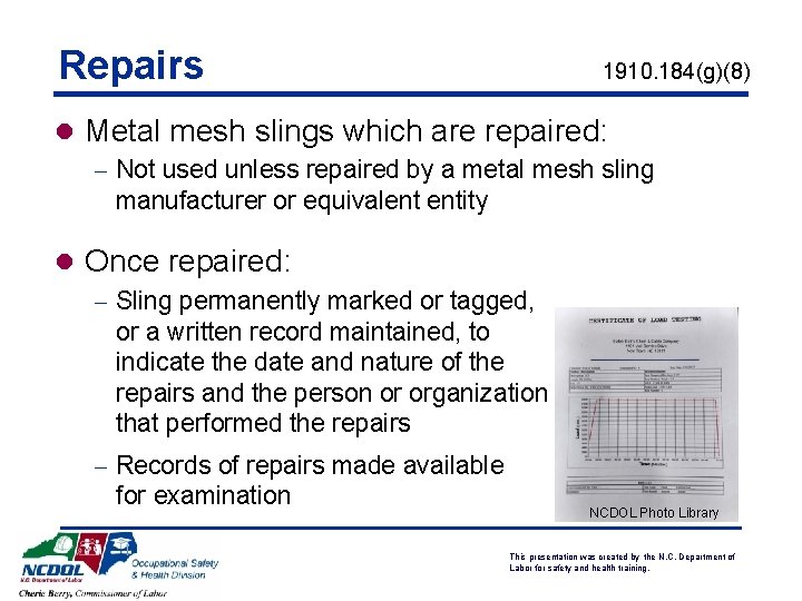 Repairs 1910. 184(g)(8) l Metal mesh slings which are repaired: - Not used unless