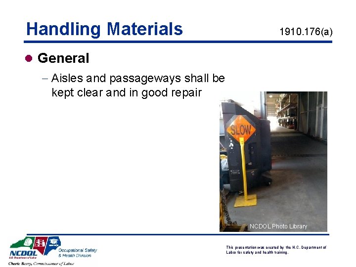 Handling Materials 1910. 176(a) l General - Aisles and passageways shall be kept clear