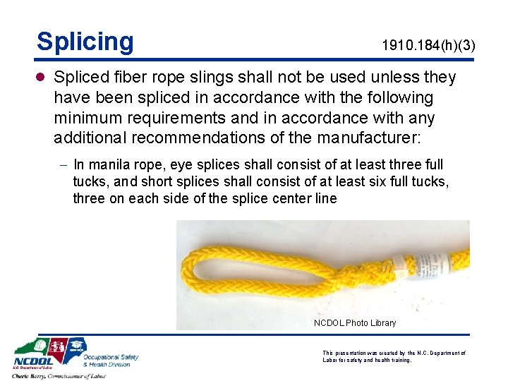Splicing 1910. 184(h)(3) l Spliced fiber rope slings shall not be used unless they