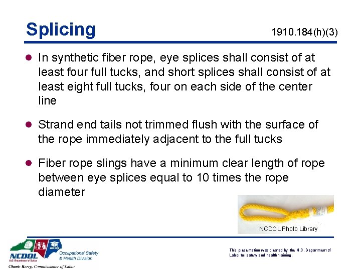 Splicing 1910. 184(h)(3) l In synthetic fiber rope, eye splices shall consist of at
