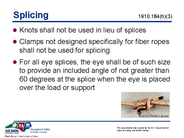 Splicing 1910. 184(h)(3) l Knots shall not be used in lieu of splices l
