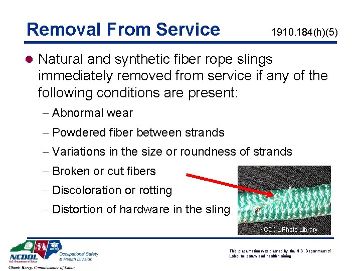 Removal From Service 1910. 184(h)(5) l Natural and synthetic fiber rope slings immediately removed