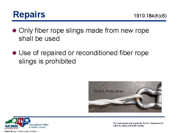 Repairs 1910. 184(h)(6) l Only fiber rope slings made from new rope shall be