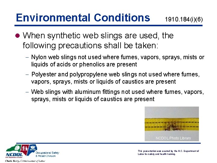 Environmental Conditions 1910. 184(i)(6) l When synthetic web slings are used, the following precautions
