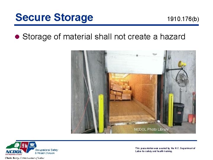 Secure Storage 1910. 176(b) l Storage of material shall not create a hazard NCDOL