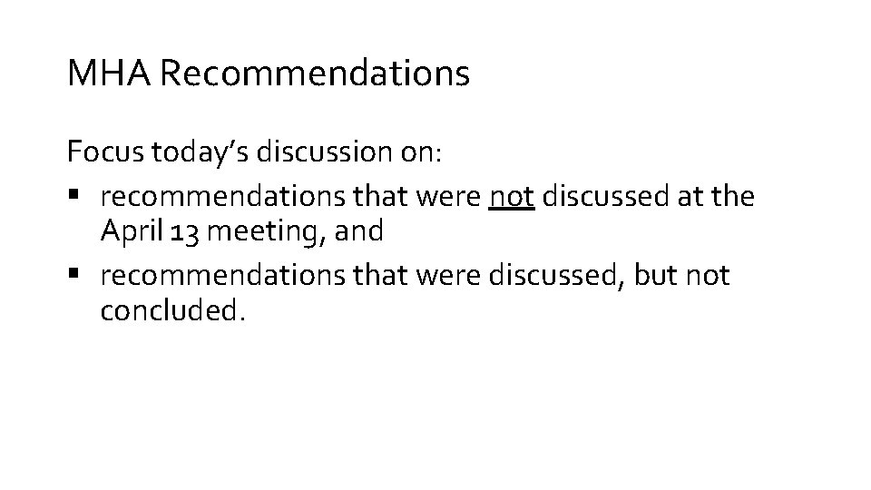 MHA Recommendations Focus today’s discussion on: § recommendations that were not discussed at the