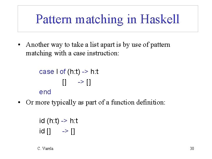 Pattern matching in Haskell • Another way to take a list apart is by