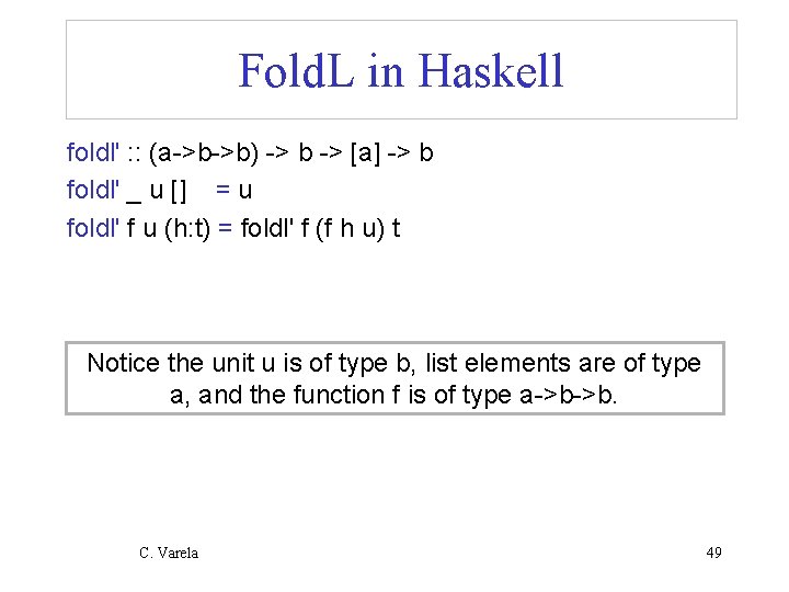 Fold. L in Haskell foldl' : : (a->b->b) -> b -> [a] -> b
