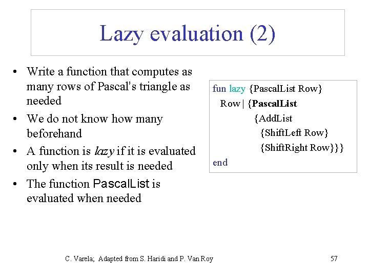 Lazy evaluation (2) • Write a function that computes as many rows of Pascal’s