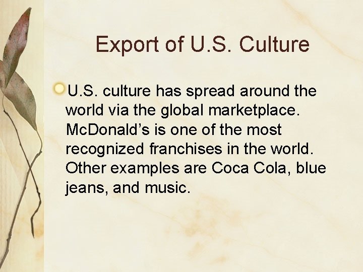 Export of U. S. Culture U. S. culture has spread around the world via