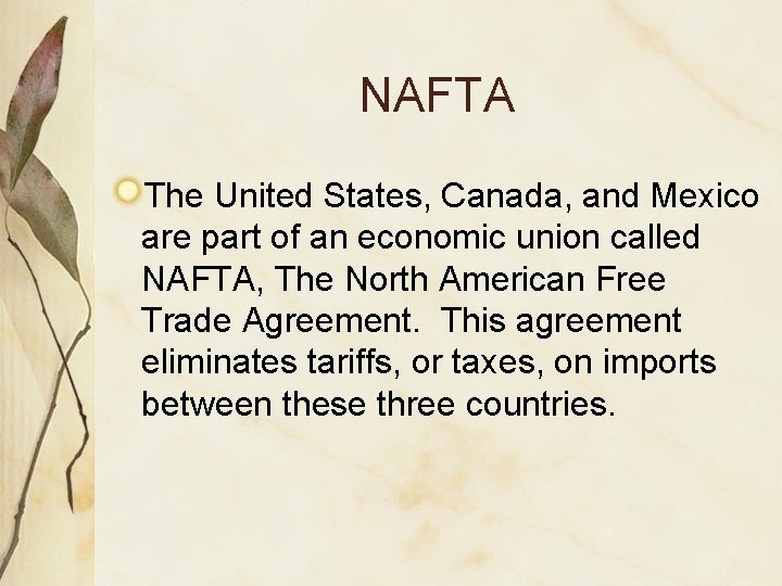 NAFTA The United States, Canada, and Mexico are part of an economic union called