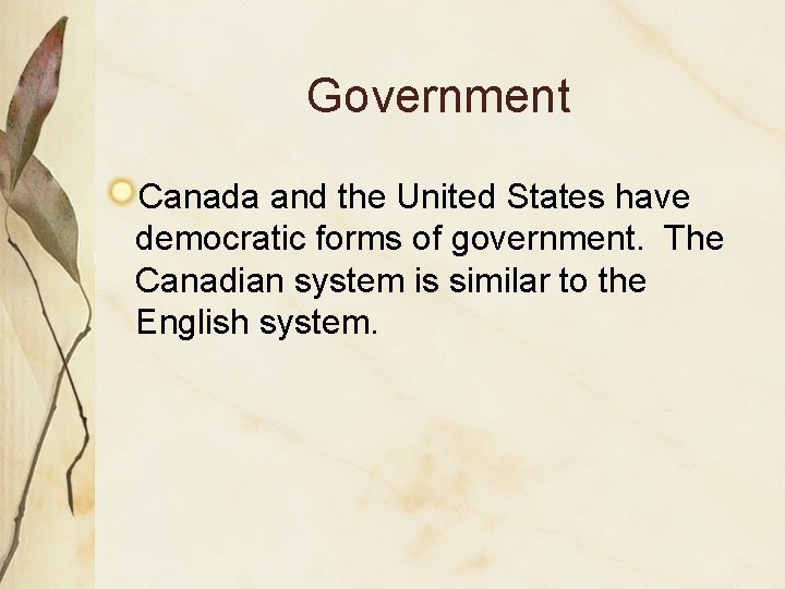 Government Canada and the United States have democratic forms of government. The Canadian system