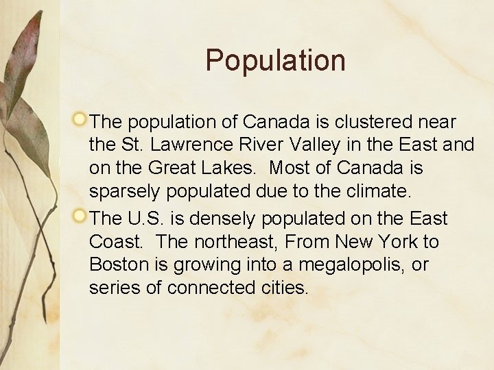 Population The population of Canada is clustered near the St. Lawrence River Valley in