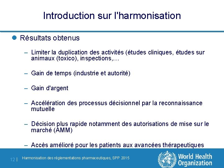 Introduction sur l'harmonisation l Résultats obtenus – Limiter la duplication des activités (études cliniques,