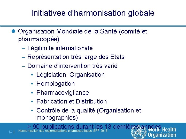 Initiatives d'harmonisation globale l Organisation Mondiale de la Santé (comité et pharmacopée) – Légitimité