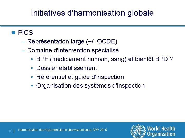 Initiatives d'harmonisation globale l PICS – Représentation large (+/- OCDE) – Domaine d'intervention spécialisé