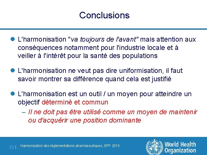 Conclusions l L'harmonisation "va toujours de l'avant" mais attention aux conséquences notamment pour l'industrie