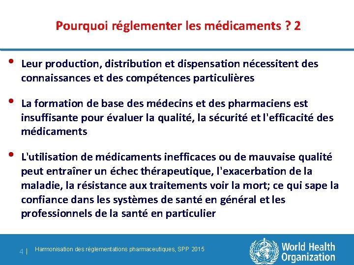 Pourquoi réglementer les médicaments ? 2 • Leur production, distribution et dispensation nécessitent des