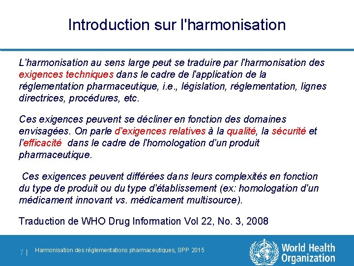Introduction sur l'harmonisation L'harmonisation au sens large peut se traduire par l'harmonisation des exigences