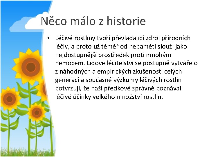 Něco málo z historie • Léčivé rostliny tvoří převládající zdroj přírodních léčiv, a proto