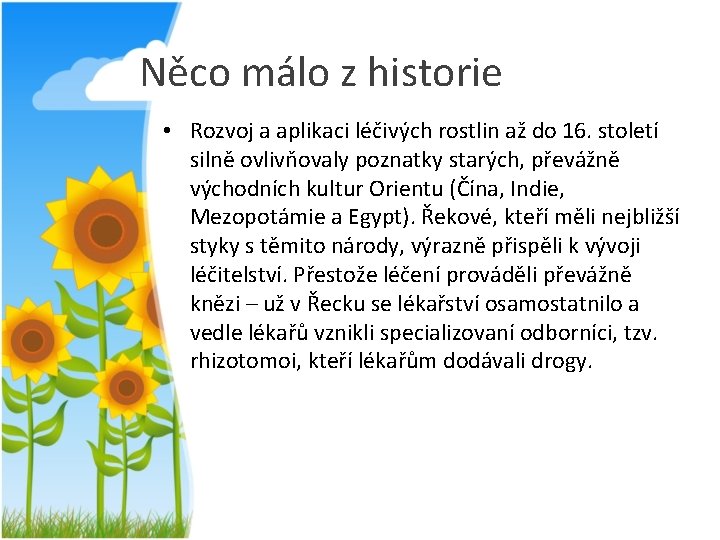 Něco málo z historie • Rozvoj a aplikaci léčivých rostlin až do 16. století