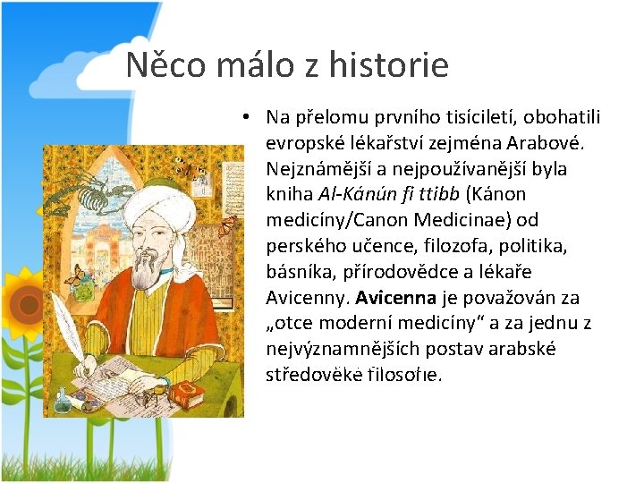 Něco málo z historie • Na přelomu prvního tisíciletí, obohatili evropské lékařství zejména Arabové.