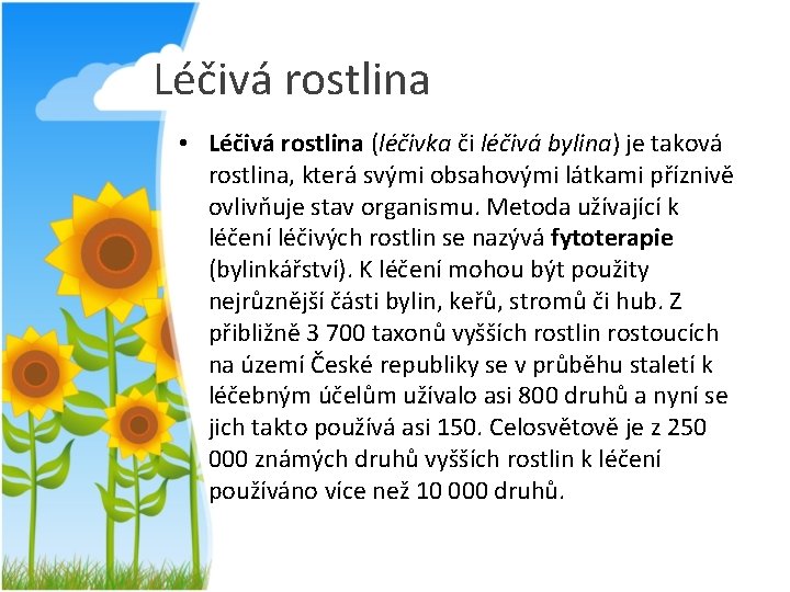 Léčivá rostlina • Léčivá rostlina (léčivka či léčivá bylina) je taková rostlina, která svými