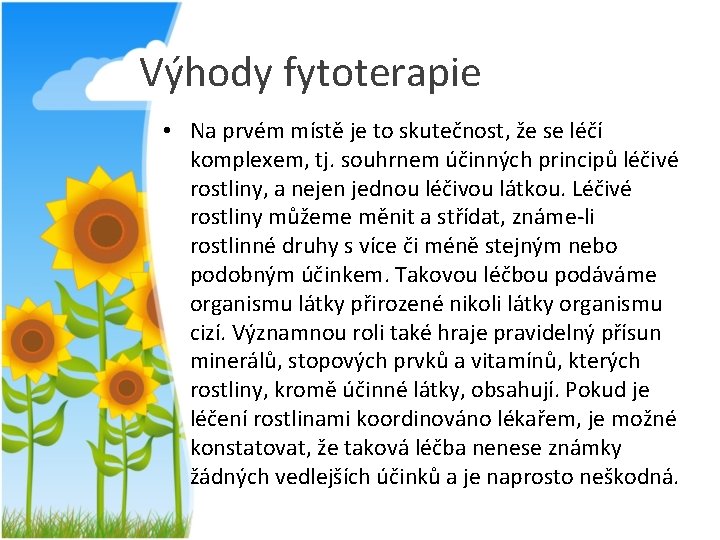 Výhody fytoterapie • Na prvém místě je to skutečnost, že se léčí komplexem, tj.