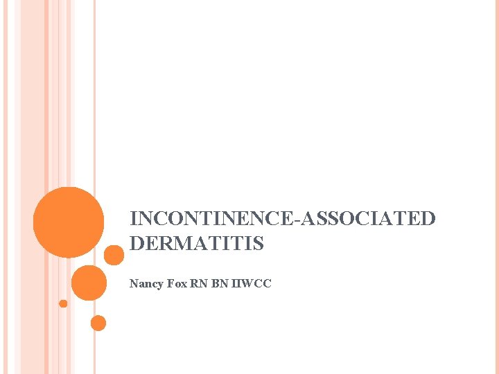 INCONTINENCE-ASSOCIATED DERMATITIS Nancy Fox RN BN IIWCC 