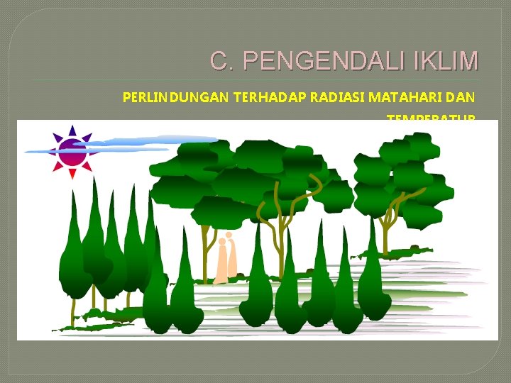 C. PENGENDALI IKLIM PERLINDUNGAN TERHADAP RADIASI MATAHARI DAN TEMPERATUR 