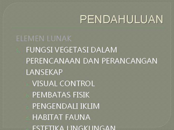 PENDAHULUAN ELEMEN LUNAK 5. FUNGSI VEGETASI DALAM PERENCANAAN DAN PERANCANGAN LANSEKAP a. VISUAL CONTROL