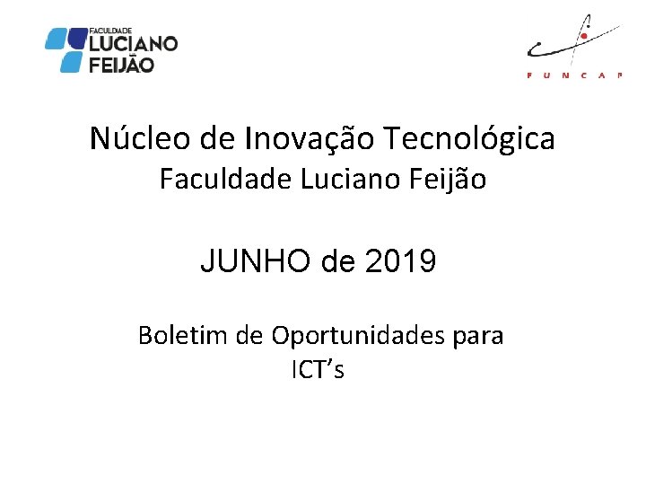 Núcleo de Inovação Tecnológica Faculdade Luciano Feijão JUNHO de 2019 Boletim de Oportunidades para
