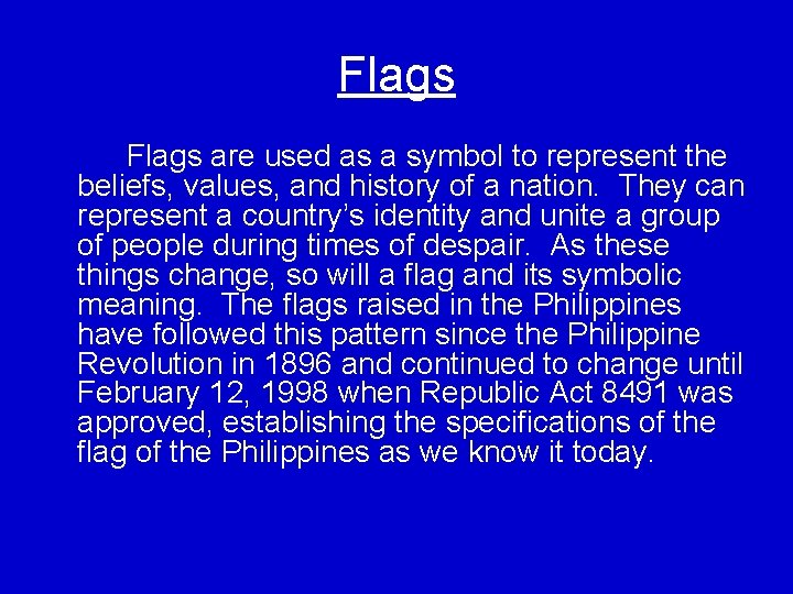 Flags are used as a symbol to represent the beliefs, values, and history of