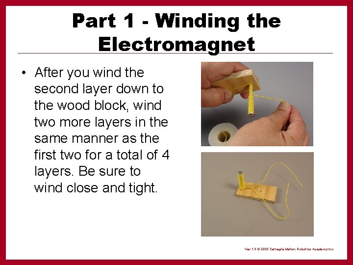 Part 1 - Winding the Electromagnet • After you wind the second layer down