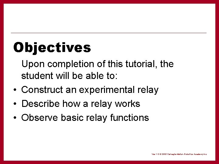 Objectives Upon completion of this tutorial, the student will be able to: • Construct