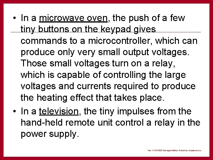  • In a microwave oven, the push of a few tiny buttons on