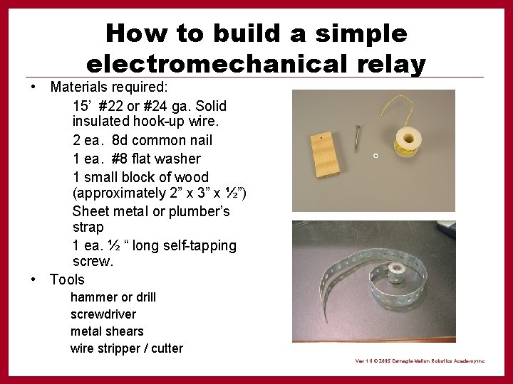 How to build a simple electromechanical relay • Materials required: 15’ #22 or #24